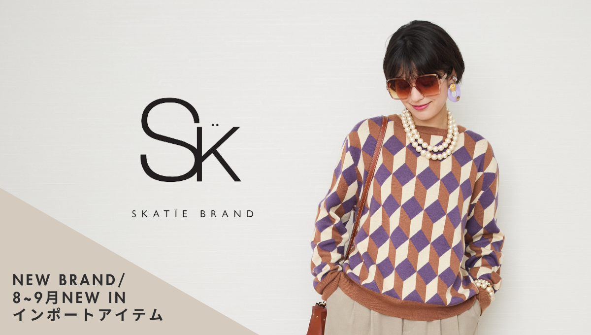 NEW BRAND「SKATIE BRAND」＆新入荷インポートアイテム-'24AW